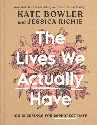 Read more about the article Kate Bowler and Jessica Richie – The Lives We Actually Have: 100 Blessing for Imperfect Days