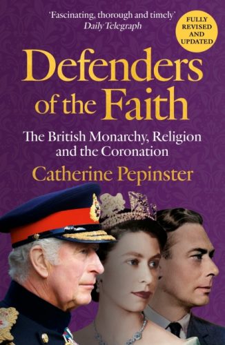 Read more about the article Catherine Pepinster – Defenders of the Faith: The British monarchy, religion and the coronation