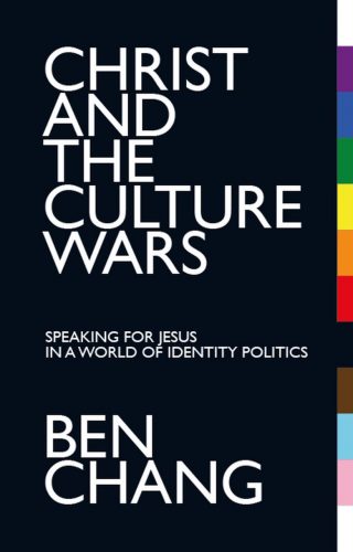 Read more about the article Christ and the Culture Wars: Speaking for Jesus in a world of identity politics – Ben Chang