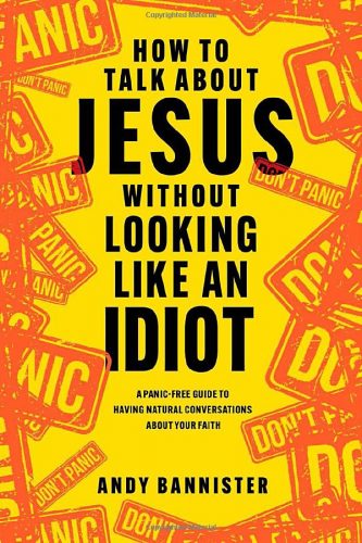 Read more about the article Andy Bannister – How to Talk About Jesus Without Looking like an Idiot