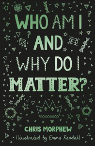 Read more about the article Chris Morphew – Illustrated by Emma Randall – Who Am I and Why do I Matter?