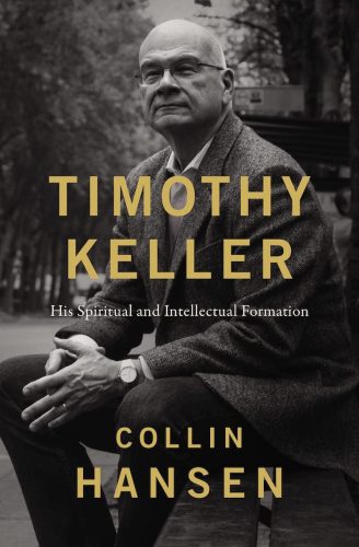 Read more about the article Collin Hansen –Timothy Keller: His Spiritual and Intellectual Formation
