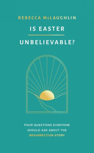 Read more about the article Rebecca McLaughlin – Is Easter Unbelievable? Four questions everyone should ask about the resurrection story