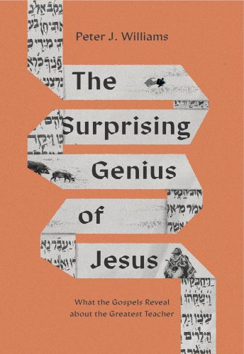 Read more about the article Peter J Williams – The Surprising Genius of Jesus: What the Gospels Reveal about Jesus the Greatest Teacher